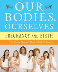 Title: Our Bodies, Ourselves: Pregnancy and Birth, Author: Boston Women's Health Book Collective