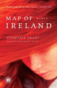 Title: Map of Ireland: A Novel, Author: Stephanie Grant