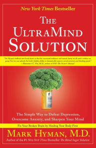 Title: The UltraMind Solution: The Simple Way to Defeat Depression, Overcome Anxiety, and Sharpen Your Mind, Author: Mark Hyman MD
