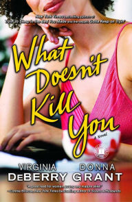 Title: What Doesn't Kill You: A Novel, Author: Virginia DeBerry