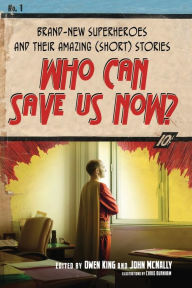 Title: Who Can Save Us Now?: Brand-New Superheroes and Their Amazing (Short) Stories, Author: Owen King