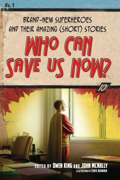 Who Can Save Us Now?: Brand-New Superheroes and Their Amazing (Short) Stories