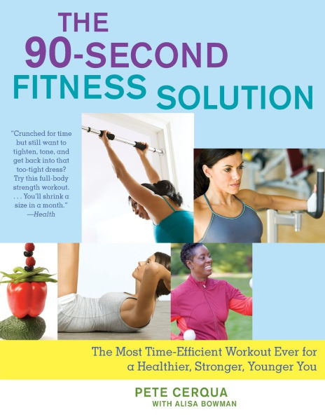 The 90-Second Fitness Solution: Most Time-Efficient Workout Ever for a Healthier, Stronger, Younger You