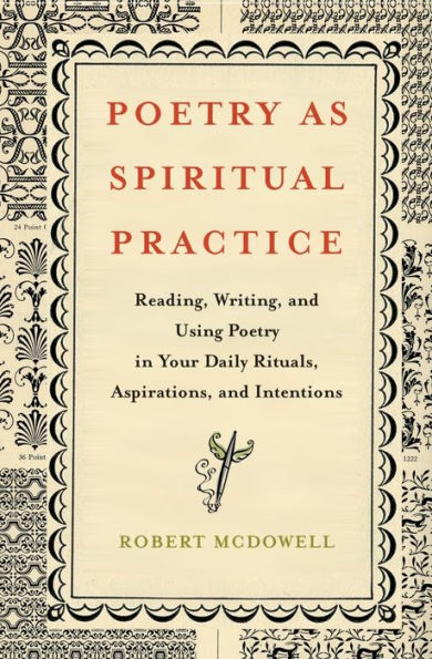 Poetry as Spiritual Practice: Reading, Writing, and Using Your Daily Rituals, Aspirations, Intentions