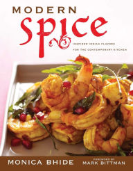 Title: Modern Spice: Inspired Indian Flavors for the Contemporary Kitchen, Author: Monica Bhide