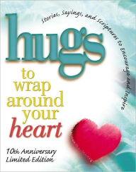 Title: Hugs to Wrap Around Your Heart: 10th Anniversary Limited Edition, Author: Howard Books Staff