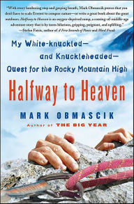 Title: Halfway to Heaven: My White-knuckled-and Knuckleheaded-Quest for the Rocky Mountain High, Author: Mark Obmascik
