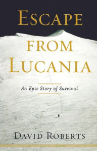 Title: Escape from Lucania: An Epic Story of Survival, Author: David Roberts