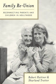 Title: Family Re-Union: Reconnecting Parents and Children in Adulthood, Author: Robert Kuttner
