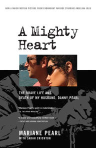 Title: A Mighty Heart: The Brave Life and Death of My Husband Danny Pearl, Author: Mariane Pearl