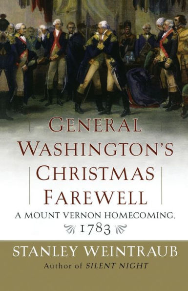 General Washington's Christmas Farewell: A Mount Vernon Homecoming, 1783