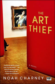 Title: The Art Thief: A Novel, Author: Noah Charney