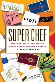 Title: Super Chef: The Making of the Great Modern Restaurant Empires, Author: Juliette Rossant