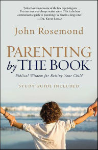 Title: Parenting by the Book: Biblical Wisdom for Raising Your Child, Author: John Rosemond