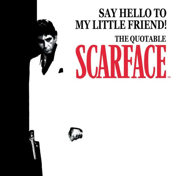 Say Hello to My Little Friend!: The Quotable Scarface (TM)