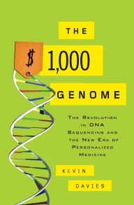 Title: The $1,000 Genome: The Revolution in DNA Sequencing and the New Era of Personalized Medicine, Author: Kevin Davies