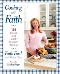 Title: Cooking with Faith: 125 Classic and Healthy Southern Recipes, Author: Faith Ford