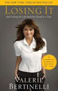 Title: Losing It: And Gaining My Life Back One Pound at a Time, Author: Valerie Bertinelli