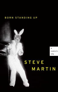 Title: Born Standing Up: A Comic's Life, Author: Steve Martin