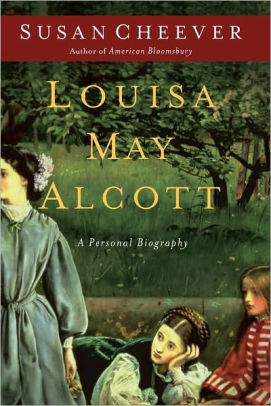 Louisa May Alcott: A Personal Biography by Susan Cheever, Hardcover | Barnes & Noble®