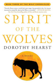 Title: Spirit of the Wolves: A Novel, Author: Dorothy Hearst