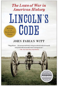 Title: Lincoln's Code: The Laws of War in American History, Author: John Fabian Witt