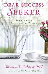 Title: Dear Success Seeker: Wisdom from Outstanding Women, Author: Michele R. Wright