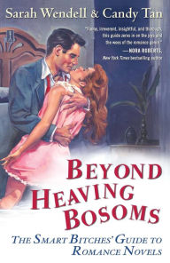 Title: Beyond Heaving Bosoms: The Smart Bitches' Guide to Romance Novels, Author: Sarah Wendell