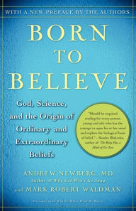 Title: Born to Believe: God, Science, and the Origin of Ordinary and Extraordinary Beliefs, Author: Andrew Newberg M.D.