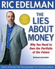Title: The Lies About Money: Achieving Financial Security and True Wealth by Avoiding the Lies Others Tell Us - and the Lies We Tell Ourselves, Author: Ric Edelman