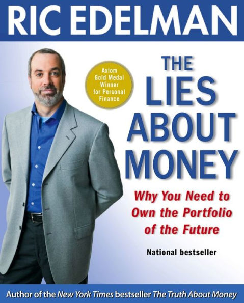 The Lies About Money: Achieving Financial Security and True Wealth by Avoiding the Lies Others Tell Us - and the Lies We Tell Ourselves