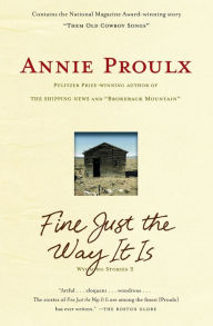 Title: Fine Just the Way It Is: Wyoming Stories 3, Author: Annie Proulx