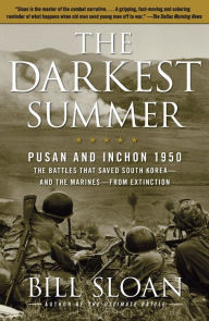 Title: The Darkest Summer: Pusan and Inchon 1950: The Battles That Saved South Korea--and the Marines--from Extinction, Author: Bill Sloan