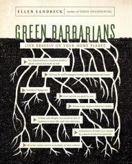 Title: Green Barbarians: Live Bravely on Your Home Planet, Author: Ellen Sandbeck