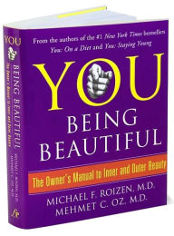 Title: You Being Beautiful: The Owner's Manual to Inner and Outer Beauty, Author: Michael F. Roizen