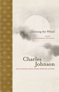 Title: Turning the Wheel: Essays on Buddhism and Writing, Author: Charles Johnson