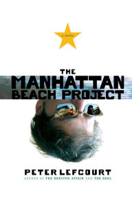 Title: The Manhattan Beach Project: A Novel, Author: Peter Lefcourt