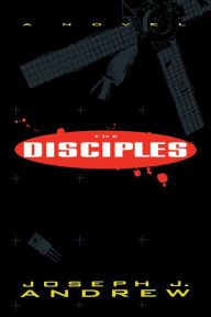 Title: The Disciples: A Novel, Author: Joseph J. Andrew