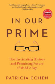 Title: In Our Prime: The Fascinating History and Promising Future of Middle Age, Author: Patricia Cohen