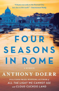 Title: Four Seasons in Rome: On Twins, Insomnia, and the Biggest Funeral in the History of the World, Author: Anthony Doerr