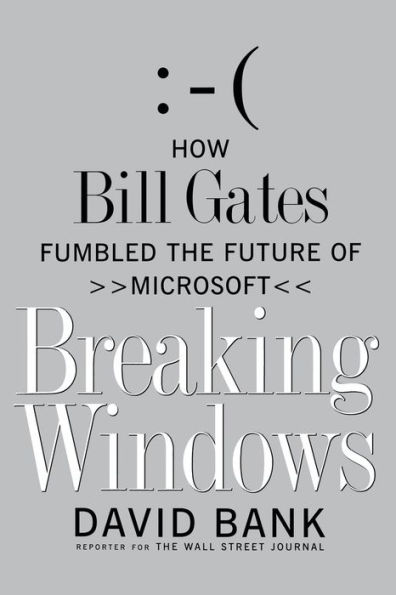 Breaking Windows: How Bill Gates Fumbled the Future of Microsoft