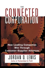 Title: Connected Corporation: How Leading Companies Manage Customer-Supplier Alliances, Author: Jordan D. Lewis