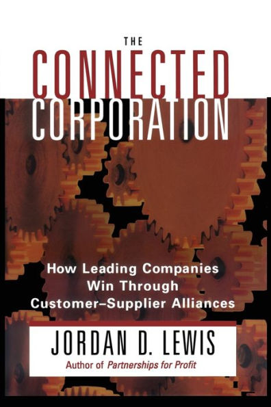 Connected Corporation: How Leading Companies Manage Customer-Supplier Alliances