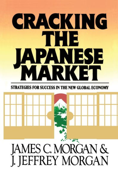 Cracking the Japanese Market: Strategies for Success in the New Global Economy