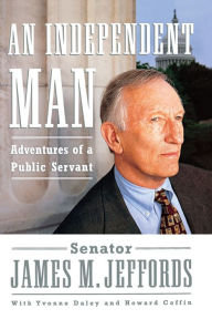 Title: An Independent Man: Adventures of a Public Servant, Author: James M. Jeffords