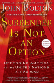 Title: Surrender Is Not an Option: Defending America at the United Nations, Author: John Bolton