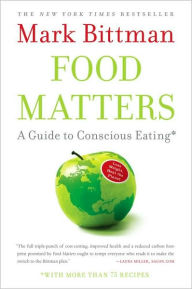 Title: Food Matters: A Guide to Conscious Eating with More Than 75 Recipes, Author: Mark Bittman