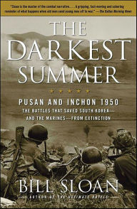 Title: The Darkest Summer: Pusan and Inchon 1950: The Battles That Saved South Korea--and the Marines--from Extinction, Author: Bill Sloan