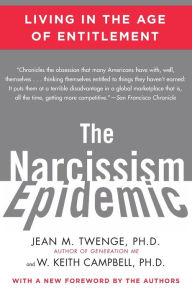 Title: The Narcissism Epidemic: Living in the Age of Entitlement, Author: Jean M. Twenge PhD