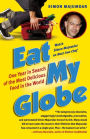 Eat My Globe: One Year to Go Everywhere and Eat Everything